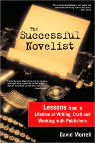 Successful Novelist: A Lifetime of Lessons about Writing and Publishing