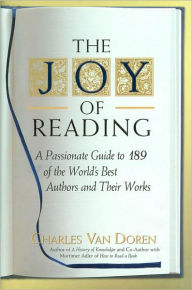 Joy of Reading: A Passionate Guide to 189 of the World's Best Authors and Their Works