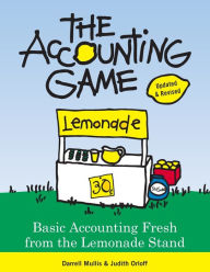 Title: The Accounting Game: Basic Accounting Fresh from the Lemonade Stand / Edition 2, Author: Darrell Mullis
