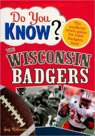 Do You Know the Wisconsin Badgers?: 100 Hard-hitting Questions on Your Bucky Badgers