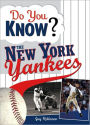Do You Know the New York Yankees?: Test Your Expertise with These Fastball Questions (and a Few Curves) about Your Favorite Team's Hurlers, Sluggers,