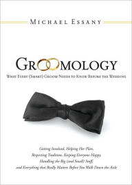 Title: Groomology: What Every (Smart) Groom Needs to Know Before the Wedding, Author: Michael Essany
