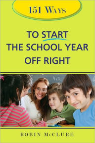 Title: 151 Ways to Start the School Year Off Right, Author: Robin McClure