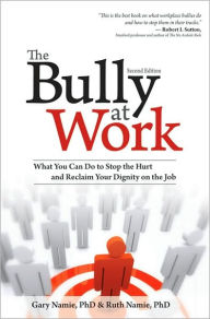 Title: The Bully at Work: What You Can Do to Stop the Hurt and Reclaim Your Dignity on the Job / Edition 2, Author: Ruth Namie