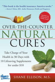 Title: Over the Counter Natural Cures: Take Charge of Your Health in 30 Days with 10 Lifesaving Supplements for under $10, Author: Shane Ellison