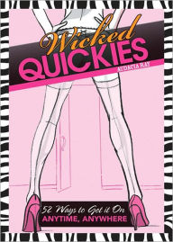 Wicked Quickies: 52 Ways to Get it On Anytime, Anywhere