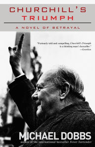 Title: Churchill's Triumph: A Novel of Betrayal, Author: Michael Dobbs