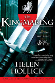 Title: The Kingmaking (Pendragon's Banner Series #1), Author: Helen Hollick