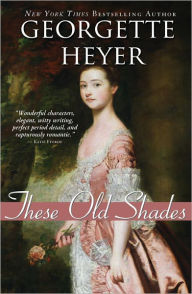 Title: These Old Shades (Alastair Trilogy Series #1), Author: Georgette Heyer