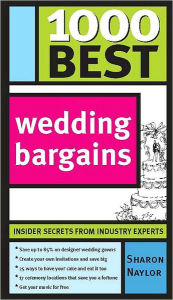 Title: 1000 Best Wedding Bargains: Insider Secrets from Industry Experts!, Author: Sharon Naylor