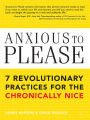 Anxious to Please: 7 Revolutionary Practices for the Chronically Nice