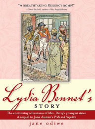 Title: Lydia Bennet's Story: A Sequel to Pride and Prejudice, Author: Jane Odiwe