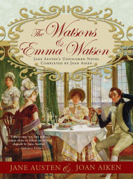 Title: The Watsons and Emma Watson: Jane Austen's Unfinished Novel Completed by Joan Aiken, Author: Joan Aiken