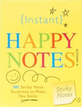 Instant Happy Notes: 101 Sticky Note Surprises to Make Anyone Smile