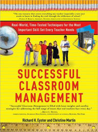 Title: Successful Classroom Management: Real-World, Time-Tested Techniques for the Most Important Skill Set Every Teacher Needs, Author: Richard Eyster