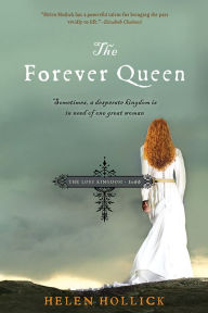 Title: The Forever Queen: Sometimes, a desperate kingdom is in need of one great woman, Author: Helen Hollick