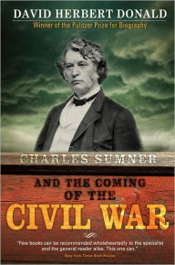 Title: Charles Sumner and the Coming of the Civil War, Author: David Donald