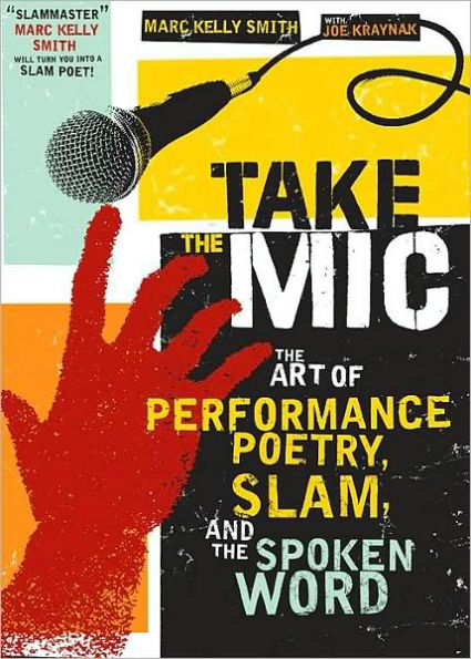Take the Mic: The Art of Performance Poetry, Slam, and the Spoken Word