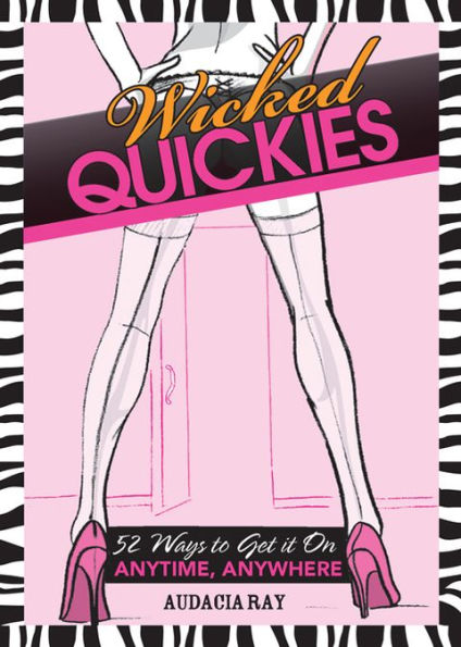 Wicked Quickies: 52 Ways to Get it On Anytime, Anywhere