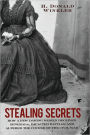 Stealing Secrets: How a Few Daring Women Deceived Generals, Impacted Battles, and Altered the Course of the Civil War