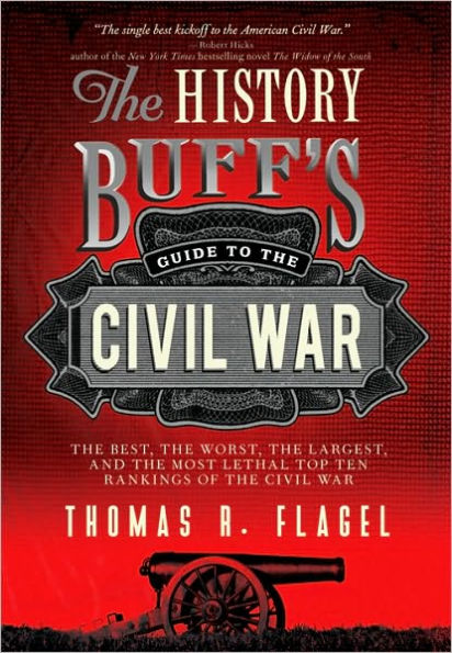 The History Buff's Guide to the Civil War: The best, the worst, the largest, and the most lethal top ten rankings of the Civil War