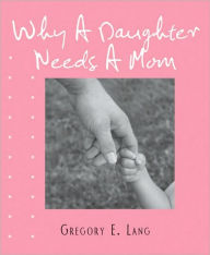 Title: Why a Daughter Needs a Mom, Author: Gregory E. Lang