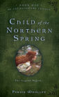 Child of the Northern Spring: Book One of the Guinevere Trilogy