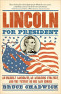 Lincoln for President: An Unlikely Candidate, An Audacious Strategy, and the Victory No One Saw Coming