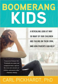 Boomerang Kids: A Revealing Look at Why So Many of Our Children Are Failing on Their Own, and How Parents Can Help