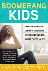 Title: Boomerang Kids: A Revealing Look at Why So Many of Our Children Are Failing on Their Own, and How Parents Can Help, Author: Carl Pickhardt
