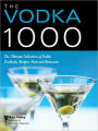 The Vodka 1000: The Ultimate Collection of Vodka Cocktails, Recipes, Facts, and Resources
