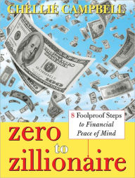 Title: Zero to Zillionaire: 8 Foolproof Steps to Financial Peace of Mind, Author: Chellie Campbell