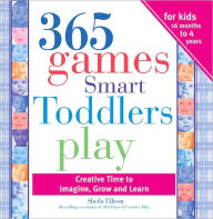 Title: 365 Games Smart Toddlers Play: Creative Time to Imagine, Grow and Learn, Author: Sheila Ellison