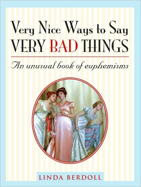 very-nice-ways-to-say-very-bad-things-an-unusual-book-of-euphemisms-by