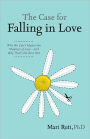 Case for Falling in Love: Why We Can't Master the Madness of Love -- and Why That's the Best Part
