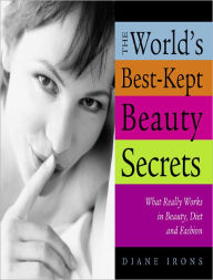 Title: The World's Best-Kept Beauty Secrets: What Really Works in Beauty, Diet & Fashion, Author: Diane Irons