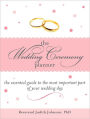 The Wedding Ceremony Planner: The Essential Guide to the Most Important Part of Your Wedding Day