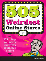 Title: The 505 Weirdest Online Stores, Author: Dan Crowley