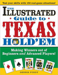 Title: The Illustrated Guide to Texas Hold'em: Making Winners Out of Beginners and Advanced Players, Author: Dennis Purdy