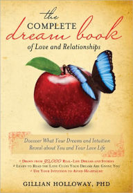 Title: The Complete Dream Book of Love and Relationships: Discover What Your Dreams and Intuition Reveal about You and Your Love Life, Author: Gillian Holloway