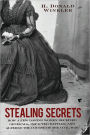 Stealing Secrets: How a Few Daring Women Deceived Generals, Impacted Battles and Altered the Course of the Civil War