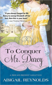 Title: To Conquer Mr. Darcy (Pride and Prejudice Variation Series), Author: Abigail Reynolds