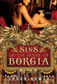 Title: Sins of the House of Borgia, Author: Sarah Bower