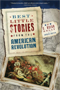 Title: Best Little Stories from the American Revolution: More Than 100 True Stories, Author: C. Brian Kelly