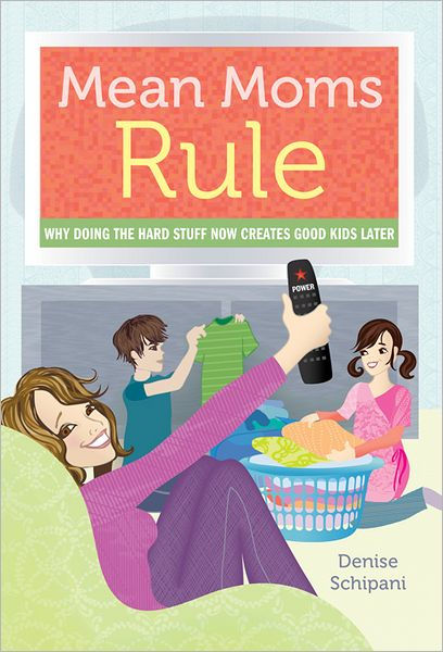 mean-moms-rule-why-doing-the-hard-stuff-now-creates-good-kids-later-by