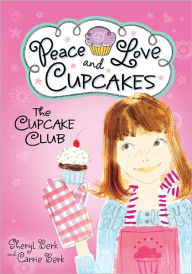 Title: Peace, Love and Cupcakes (The Cupcake Club Series), Author: Sheryl Berk