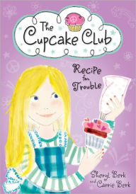 Title: Recipe for Trouble (The Cupcake Club Series), Author: Sheryl Berk