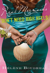 Title: Real Mermaids Don't Need High Heels, Author: Helene Boudreau