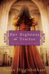 Title: Her Highness, the Traitor, Author: Susan Higginbotham