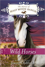 Title: Wild Horses (Horses of Half Moon Ranch Series #1), Author: Jenny Oldfield
